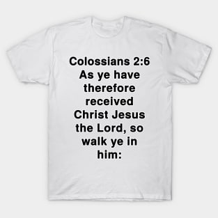 Colossians 2:6  King James Version (KJV) Bible Verse Typography T-Shirt